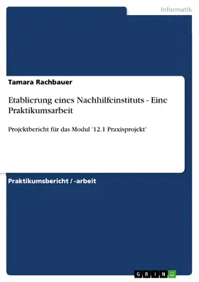 Rachbauer |  Etablierung eines Nachhilfeinstituts - Eine Praktikumsarbeit | eBook | Sack Fachmedien