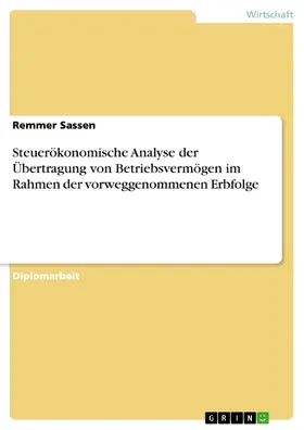 Sassen |  Steuerökonomische Analyse der Übertragung von Betriebsvermögen im Rahmen der vorweggenommenen Erbfolge | eBook | Sack Fachmedien