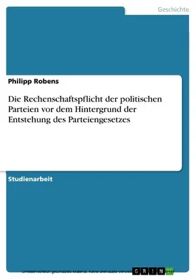 Robens |  Die Rechenschaftspflicht der politischen Parteien vor dem Hintergrund der Entstehung des Parteiengesetzes | eBook | Sack Fachmedien