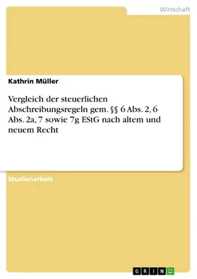 Müller | Vergleich der steuerlichen Abschreibungsregeln gem. §§ 6 Abs. 2, 6 Abs. 2a, 7 sowie 7g EStG nach altem und neuem Recht | E-Book | sack.de