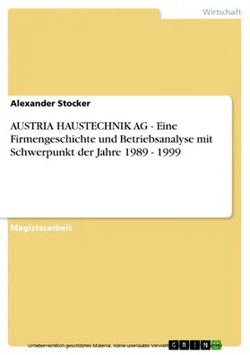 Stocker |  AUSTRIA HAUSTECHNIK AG - Eine Firmengeschichte und Betriebsanalyse mit Schwerpunkt der Jahre 1989 - 1999 | eBook | Sack Fachmedien