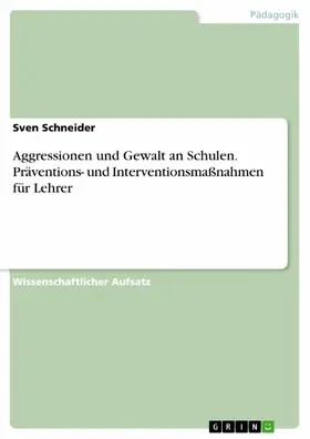 Schneider |  Aggressionen und Gewalt an Schulen. Präventions- und Interventionsmaßnahmen für Lehrer | eBook | Sack Fachmedien
