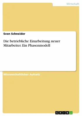 Schneider |  Die betriebliche Einarbeitung neuer Mitarbeiter. Ein Phasenmodell | eBook | Sack Fachmedien