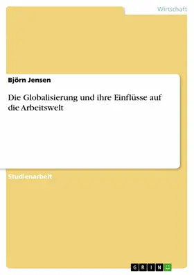 Jensen |  Die Globalisierung und ihre Einflüsse auf die Arbeitswelt | eBook | Sack Fachmedien