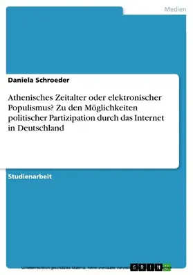 Schroeder |  Athenisches Zeitalter oder elektronischer Populismus? Zu den Möglichkeiten politischer Partizipation durch das Internet in Deutschland | eBook | Sack Fachmedien
