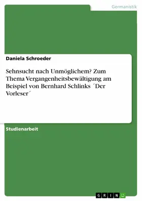 Schroeder |  Sehnsucht nach Unmöglichem? Zum Thema Vergangenheitsbewältigung am Beispiel von Bernhard Schlinks ´Der Vorleser´ | eBook | Sack Fachmedien