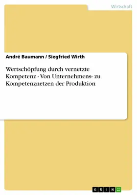 Baumann / Wirth |  Wertschöpfung durch vernetzte Kompetenz - Von Unternehmens- zu Kompetenznetzen der Produktion | eBook | Sack Fachmedien