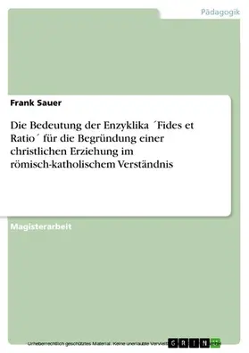Sauer |  Die Bedeutung der Enzyklika ´Fides et Ratio´ für die Begründung einer christlichen Erziehung im römisch-katholischem Verständnis | eBook | Sack Fachmedien