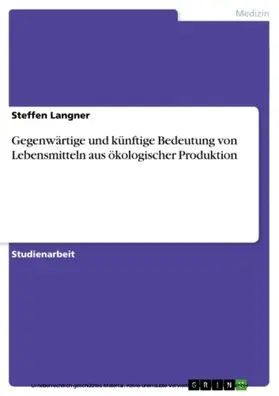 Langner |  Gegenwärtige und künftige Bedeutung von Lebensmitteln aus ökologischer Produktion | eBook | Sack Fachmedien