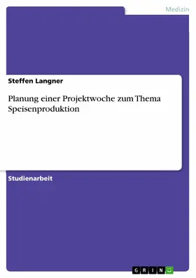 Langner |  Planung einer Projektwoche zum Thema Speisenproduktion | eBook | Sack Fachmedien