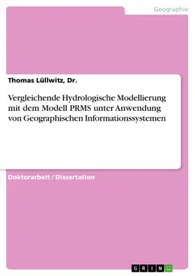 Lüllwitz / Dr. |  Vergleichende Hydrologische Modellierung mit dem Modell PRMS unter Anwendung von Geographischen Informationssystemen | eBook | Sack Fachmedien