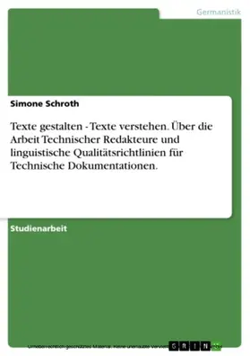 Schroth |  Texte gestalten - Texte verstehen. Über die Arbeit Technischer Redakteure und linguistische Qualitätsrichtlinien für Technische Dokumentationen. | eBook | Sack Fachmedien