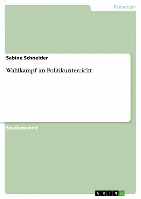 Schneider |  Wahlkampf im Politikunterricht | eBook | Sack Fachmedien