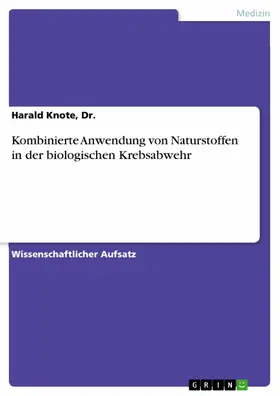 Knote / Dr. |  Kombinierte Anwendung von Naturstoffen in der biologischen Krebsabwehr | eBook | Sack Fachmedien