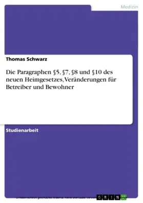 Schwarz |  Die Paragraphen §5, §7, §8 und §10 des neuen Heimgesetzes, Veränderungen für Betreiber und Bewohner | eBook | Sack Fachmedien