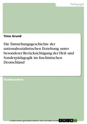 Grund |  Die Entstehungsgeschichte der nationalsozialistischen Erziehung unter besonderer Berücksichtigung der Heil- und Sonderpädagogik im faschistischen Deutschland | eBook | Sack Fachmedien