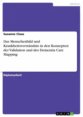 Claus |  Das Menschenbild und Krankheitsverständnis in den Konzepten der Validation und des Dementia Care Mapping | eBook | Sack Fachmedien