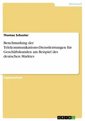 Schuster |  Benchmarking der Telekommunikations-Dienstleistungen für Geschäftskunden am Beispiel des deutschen Marktes | eBook | Sack Fachmedien