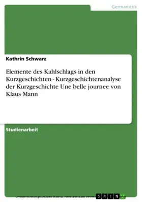 Schwarz |  Elemente des Kahlschlags in den Kurzgeschichten - Kurzgeschichtenanalyse der Kurzgeschichte Une belle journee von Klaus Mann | eBook | Sack Fachmedien
