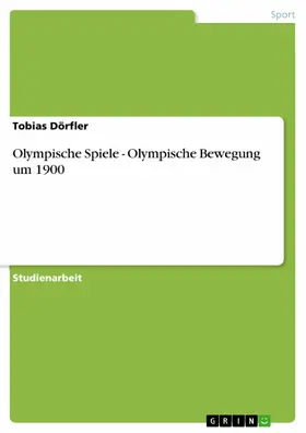 Dörfler |  Olympische Spiele - Olympische Bewegung um 1900 | eBook | Sack Fachmedien