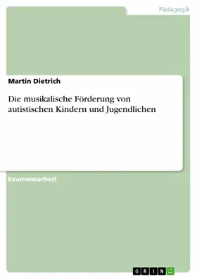 Dietrich |  Die musikalische Förderung von autistischen Kindern und Jugendlichen | eBook | Sack Fachmedien