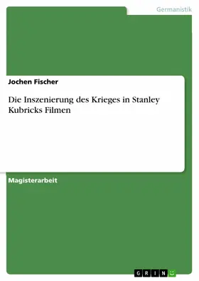 Fischer |  Die Inszenierung des Krieges in Stanley Kubricks Filmen | eBook | Sack Fachmedien