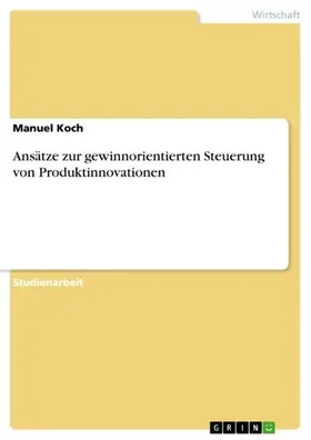 Koch |  Ansätze zur gewinnorientierten Steuerung von Produktinnovationen | eBook | Sack Fachmedien