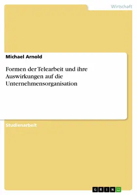 Arnold |  Formen der Telearbeit und ihre Auswirkungen auf die Unternehmensorganisation | eBook | Sack Fachmedien