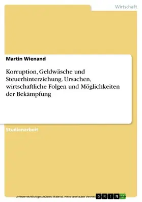 Wienand |  Korruption, Geldwäsche und Steuerhinterziehung. Ursachen, wirtschaftliche Folgen und Möglichkeiten der Bekämpfung | eBook | Sack Fachmedien