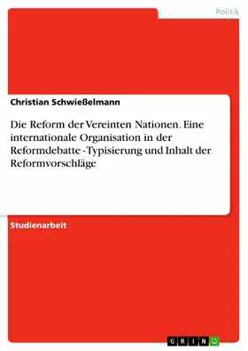 Schwießelmann |  Die Reform der Vereinten Nationen. Eine internationale Organisation in der Reformdebatte - Typisierung und Inhalt der Reformvorschläge | eBook | Sack Fachmedien