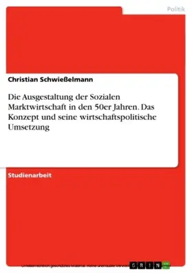 Schwießelmann |  Die Ausgestaltung der Sozialen Marktwirtschaft in den 50er Jahren. Das Konzept und seine wirtschaftspolitische Umsetzung | eBook | Sack Fachmedien