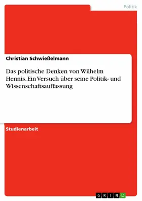 Schwießelmann |  Das politische Denken von Wilhelm Hennis. Ein Versuch über seine Politik- und Wissenschaftsauffassung | eBook | Sack Fachmedien