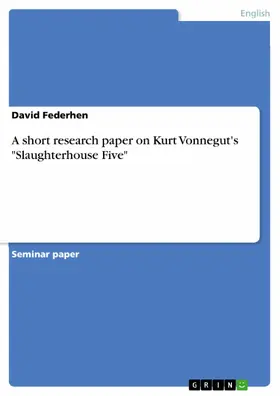 Federhen |  A short research paper on Kurt Vonnegut's "Slaughterhouse Five" | eBook | Sack Fachmedien