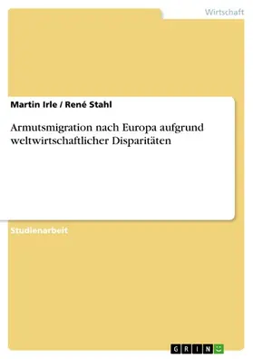 Irle / Stahl |  Armutsmigration nach Europa aufgrund weltwirtschaftlicher Disparitäten | eBook | Sack Fachmedien