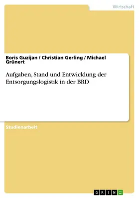 Guzijan / Gerling / Grünert |  Aufgaben, Stand und Entwicklung der Entsorgungslogistik in der BRD | eBook | Sack Fachmedien