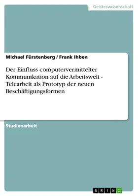 Fürstenberg / Ihben |  Der Einfluss computervermittelter Kommunikation auf die Arbeitswelt - Telearbeit als Prototyp der neuen Beschäftigungsformen | eBook | Sack Fachmedien