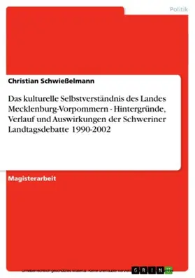 Schwießelmann |  Das kulturelle Selbstverständnis des Landes Mecklenburg-Vorpommern - Hintergründe, Verlauf und Auswirkungen der Schweriner Landtagsdebatte 1990-2002 | eBook | Sack Fachmedien
