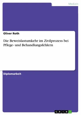 Roth |  Die Beweislastumkehr im Zivilprozess bei Pflege- und Behandlungsfehlern | eBook | Sack Fachmedien