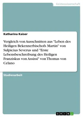 Kaiser |  Vergleich von Ausschnitten aus "Leben des Heiligen Bekennerbischofs Martin" von Sulpicius Severus und "Erste Lebensbeschreibung des Heiligen Franziskus von Assissi" von Thomas von Celano | eBook | Sack Fachmedien