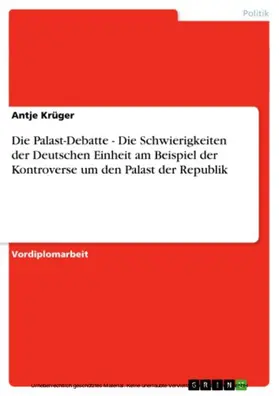 Krüger |  Die Palast-Debatte - Die Schwierigkeiten der Deutschen Einheit am Beispiel der Kontroverse um den Palast der Republik | eBook | Sack Fachmedien