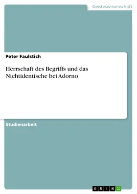 Faulstich |  Herrschaft des Begriffs und das Nichtidentische bei Adorno | eBook | Sack Fachmedien