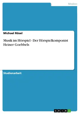 Rösel |  Musik im Hörspiel - Der Hörspielkomponist Heiner Goebbels | eBook | Sack Fachmedien
