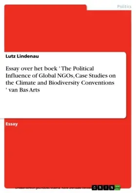 Lindenau |  Essay over het boek ' The Political Influence of Global NGOs, Case Studies on the Climate and Biodiversity Conventions ' van Bas Arts | eBook | Sack Fachmedien