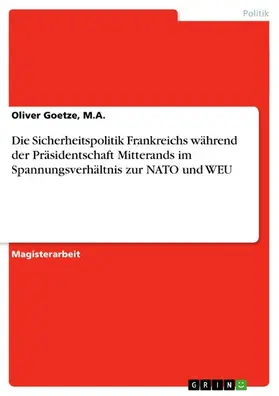 Goetze / M.A. |  Die Sicherheitspolitik Frankreichs während der Präsidentschaft Mitterands im Spannungsverhältnis zur NATO und WEU | eBook | Sack Fachmedien