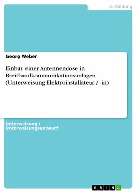 Weber |  Einbau einer Antennendose in Breitbandkommunikationsanlagen (Unterweisung Elektroinstallateur / -in) | eBook | Sack Fachmedien