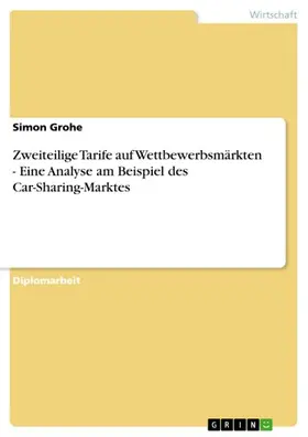 Grohe |  Zweiteilige Tarife auf Wettbewerbsmärkten - Eine Analyse am Beispiel des Car-Sharing-Marktes | eBook | Sack Fachmedien