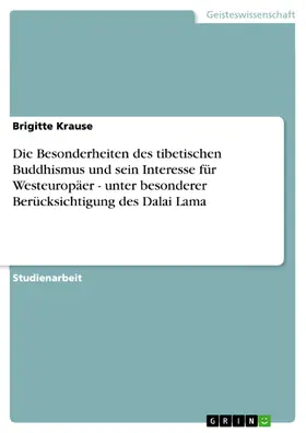 Krause |  Die Besonderheiten des tibetischen Buddhismus und sein Interesse für Westeuropäer - unter besonderer Berücksichtigung des Dalai Lama | eBook | Sack Fachmedien