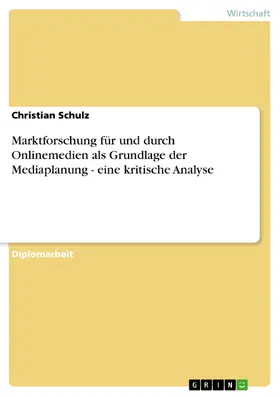 Schulz |  Marktforschung für und durch Onlinemedien als Grundlage der Mediaplanung - eine kritische Analyse | eBook | Sack Fachmedien