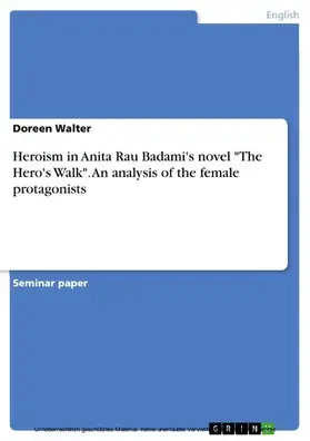 Walter |  Heroism in Anita Rau Badami's novel "The Hero's Walk". An analysis of the female protagonists | eBook | Sack Fachmedien