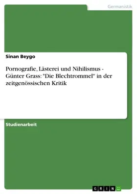 Beygo |  Pornografie, Lästerei und Nihilismus - Günter Grass: "Die Blechtrommel" in der zeitgenössischen Kritik | eBook | Sack Fachmedien